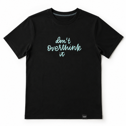Don’t Overthink It T-Shirt – Premium Cotton Stretch Tee | Something Special